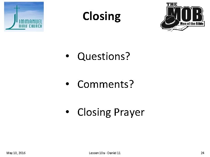 Closing • Questions? • Comments? • Closing Prayer May 10, 2016 Lesson 10 a