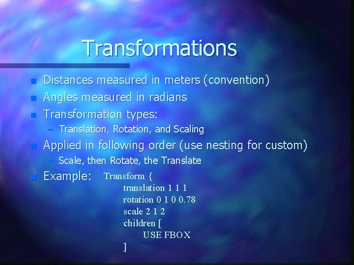 Transformations n n n Distances measured in meters (convention) Angles measured in radians Transformation