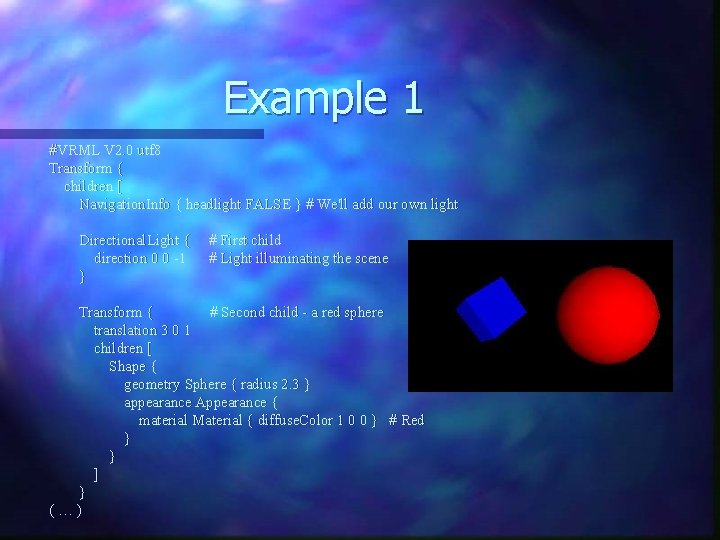 Example 1 #VRML V 2. 0 utf 8 Transform { children [ Navigation. Info