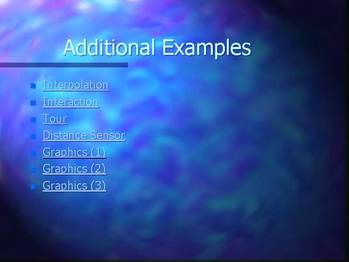 Additional Examples n n n n Interpolation Interaction Tour Distance Sensor Graphics (1) Graphics