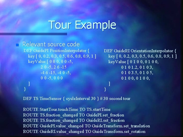 Tour Example n Relevant source code DEF Guide. PI Position. Interpolator { key [