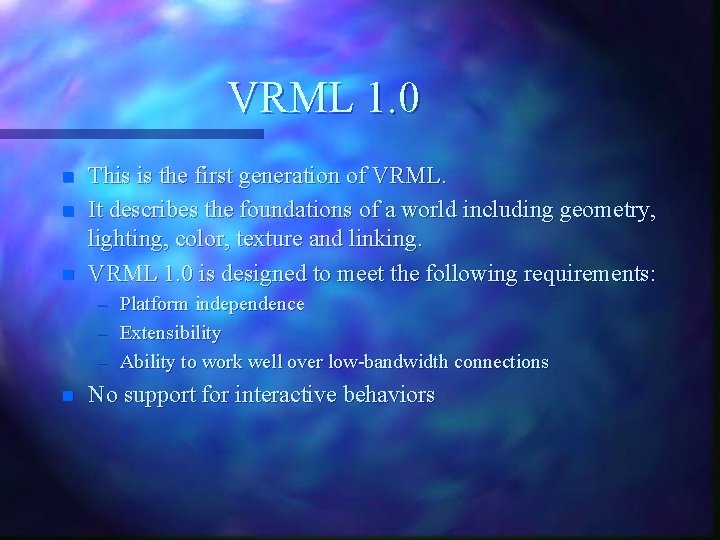 VRML 1. 0 n n n This is the first generation of VRML. It