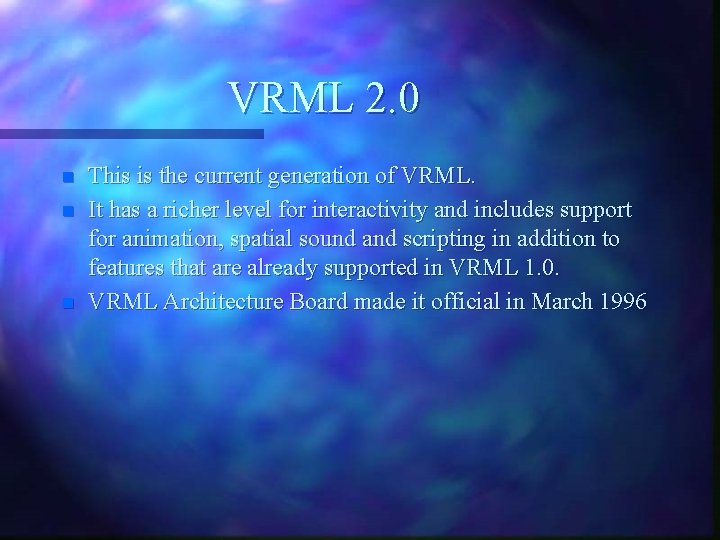 VRML 2. 0 n n n This is the current generation of VRML. It