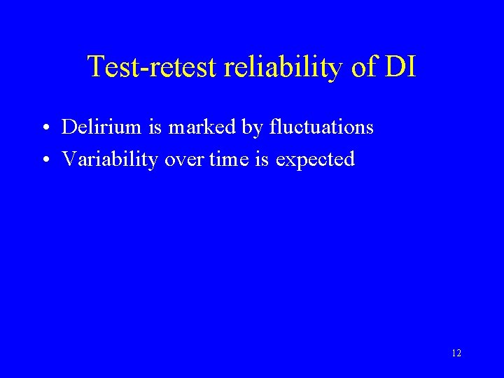 Test-retest reliability of DI • Delirium is marked by fluctuations • Variability over time Test-retest reliability of DI • Delirium is marked by fluctuations • Variability over time