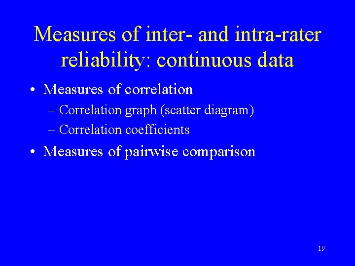 Measures of inter- and intra-rater reliability: continuous data • Measures of correlation – Correlation Measures of inter- and intra-rater reliability: continuous data • Measures of correlation – Correlation