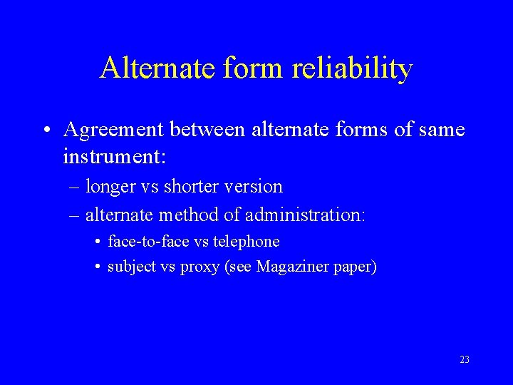 Alternate form reliability • Agreement between alternate forms of same instrument: – longer vs Alternate form reliability • Agreement between alternate forms of same instrument: – longer vs