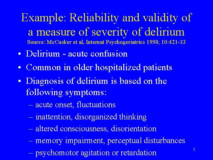 Example: Reliability and validity of a measure of severity of delirium Source: Mc. Cusker Example: Reliability and validity of a measure of severity of delirium Source: Mc. Cusker