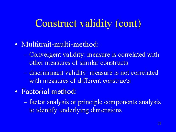 Construct validity (cont) • Multitrait-multi-method: – Convergent validity: measure is correlated with other measures