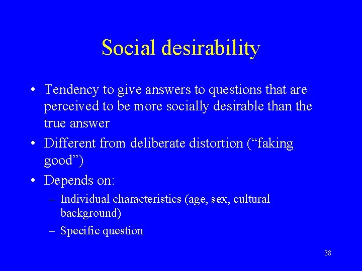 Social desirability • Tendency to give answers to questions that are perceived to be