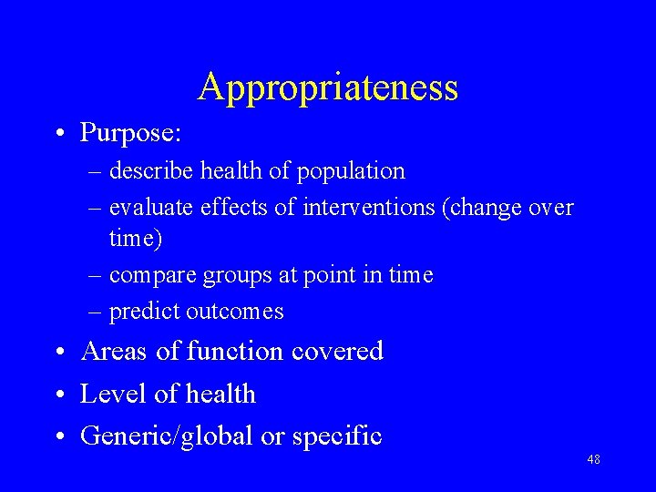 Appropriateness • Purpose: – describe health of population – evaluate effects of interventions (change