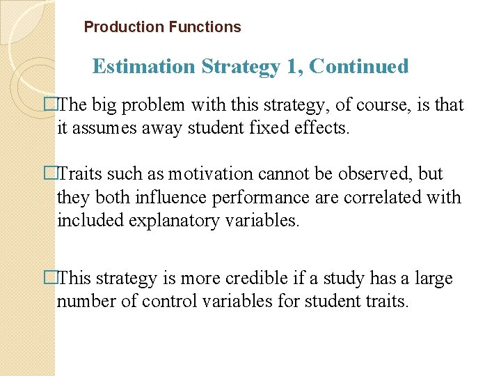 Production Functions Estimation Strategy 1, Continued �The big problem with this strategy, of course,