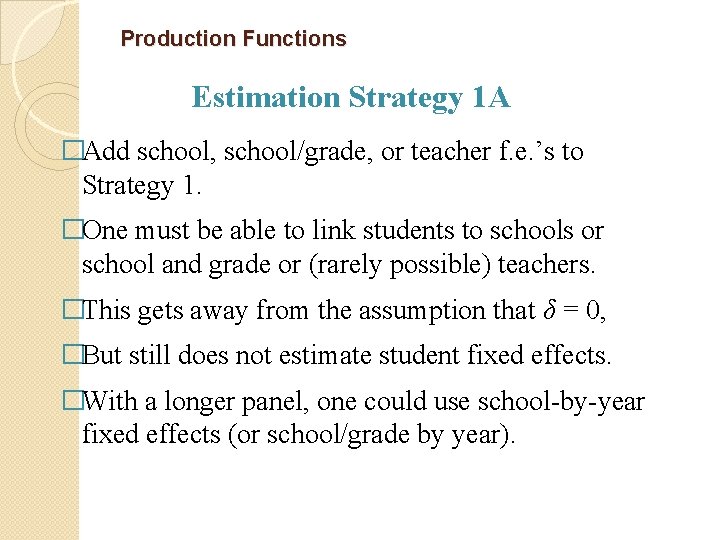 Production Functions Estimation Strategy 1 A �Add school, school/grade, or teacher f. e. ’s
