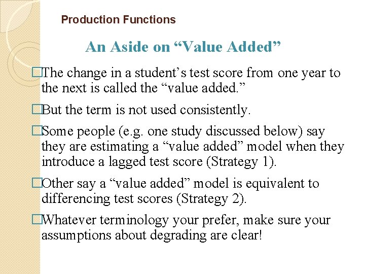 Production Functions An Aside on “Value Added” �The change in a student’s test score