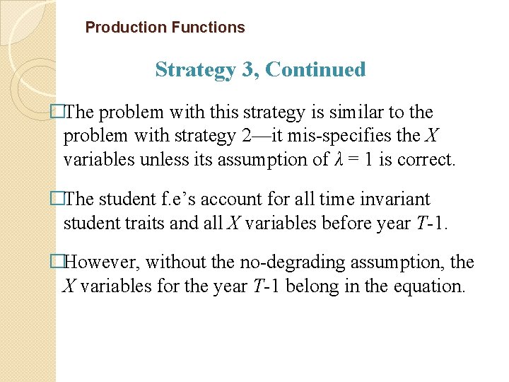 Production Functions Strategy 3, Continued �The problem with this strategy is similar to the