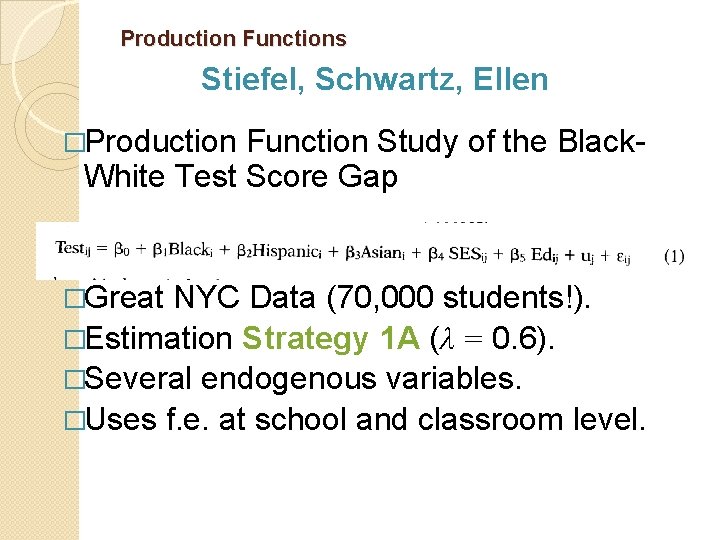 Production Functions Stiefel, Schwartz, Ellen �Production Function Study of the Black. White Test Score
