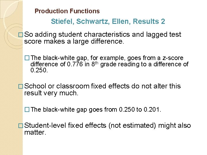 Production Functions Stiefel, Schwartz, Ellen, Results 2 � So adding student characteristics and lagged