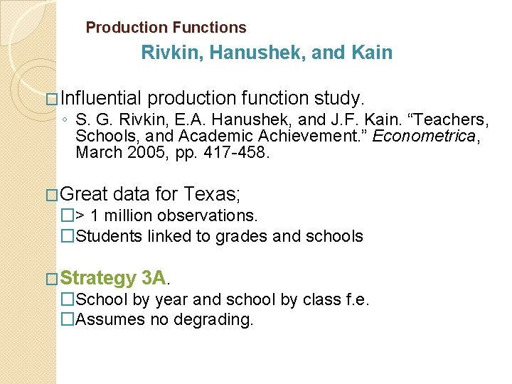 Production Functions Rivkin, Hanushek, and Kain �Influential production function study. ◦ S. G. Rivkin,