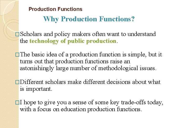 Production Functions Why Production Functions? �Scholars and policy makers often want to understand the