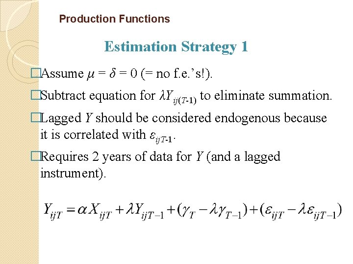 Production Functions Estimation Strategy 1 �Assume μ = δ = 0 (= no f.