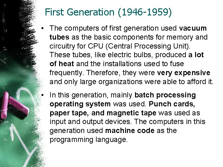 First Generation (1946 -1959) • The computers of first generation used vacuum tubes as