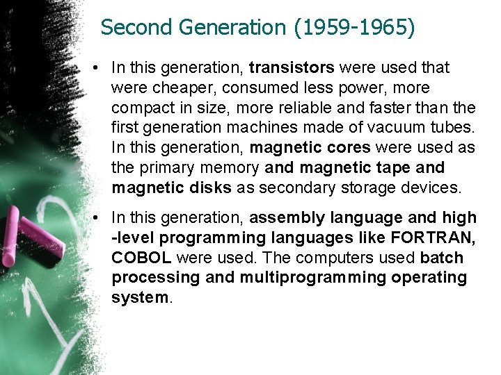 Second Generation (1959 -1965) • In this generation, transistors were used that were cheaper,