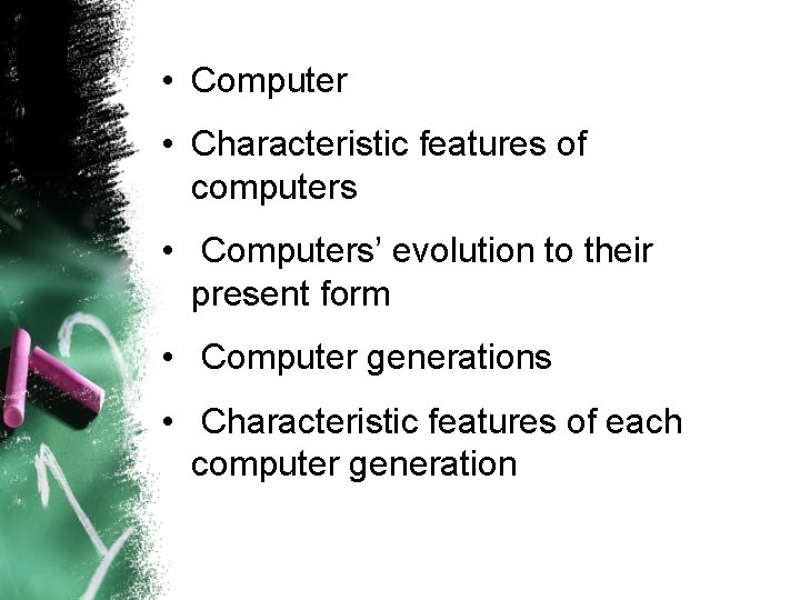  • Computer • Characteristic features of computers • Computers’ evolution to their present