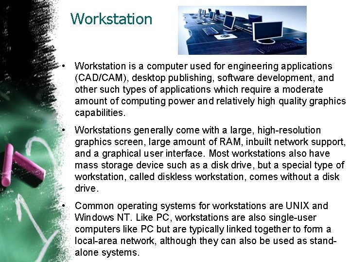 Workstation • Workstation is a computer used for engineering applications (CAD/CAM), desktop publishing, software