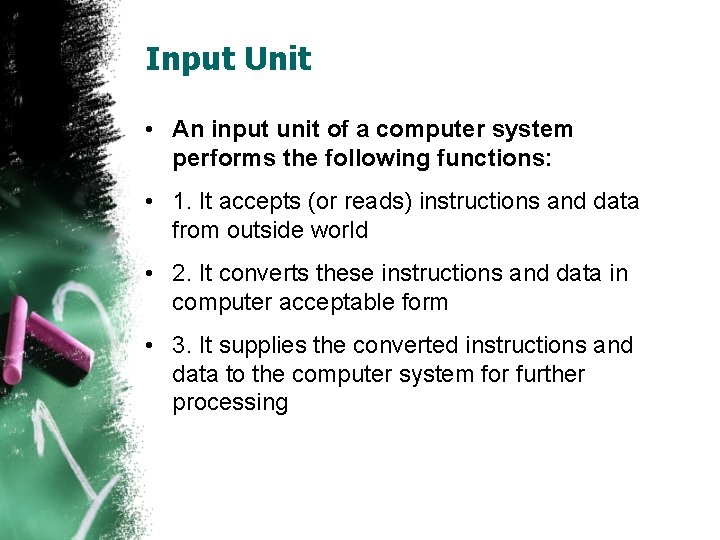 Input Unit • An input unit of a computer system performs the following functions: