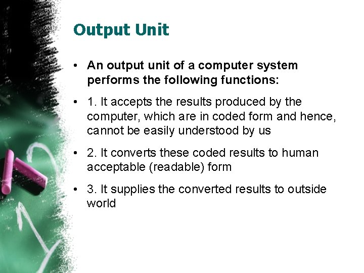 Output Unit • An output unit of a computer system performs the following functions: