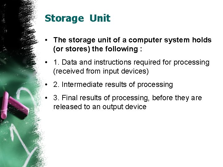 Storage Unit • The storage unit of a computer system holds (or stores) the
