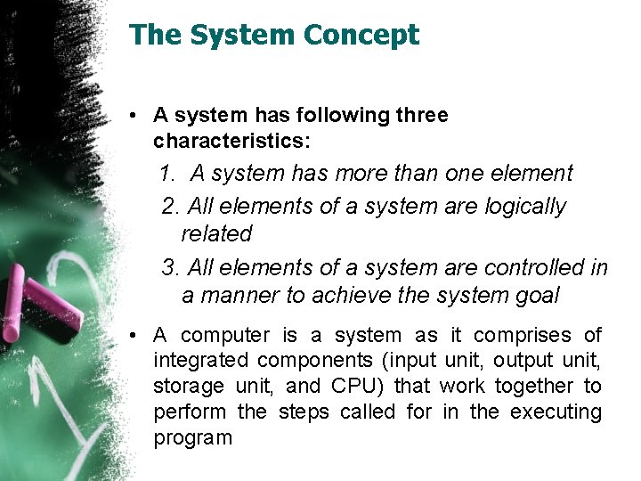 The System Concept • A system has following three characteristics: 1. A system has