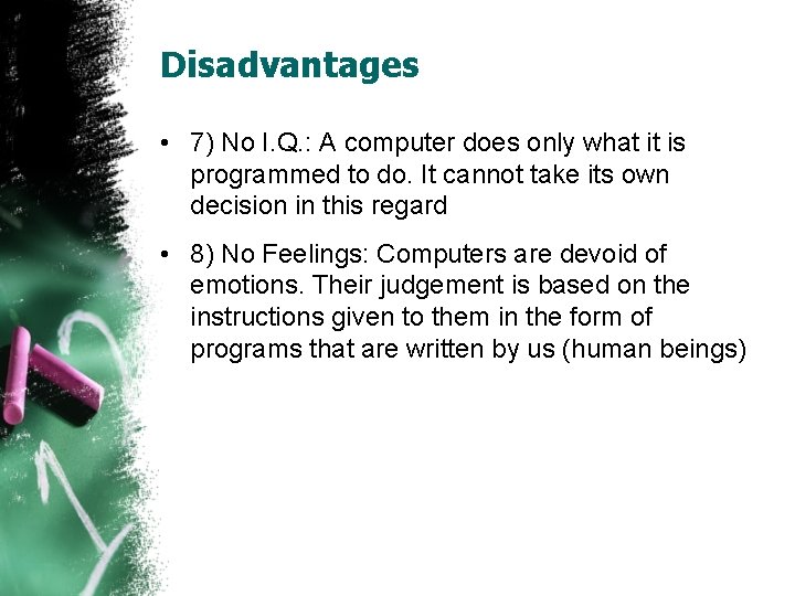 Disadvantages • 7) No I. Q. : A computer does only what it is