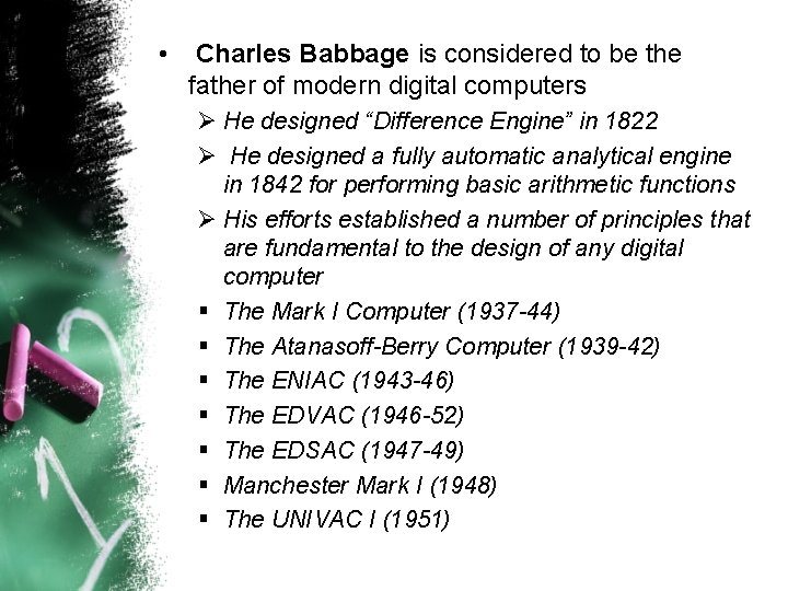 • Charles Babbage is considered to be the father of modern digital computers