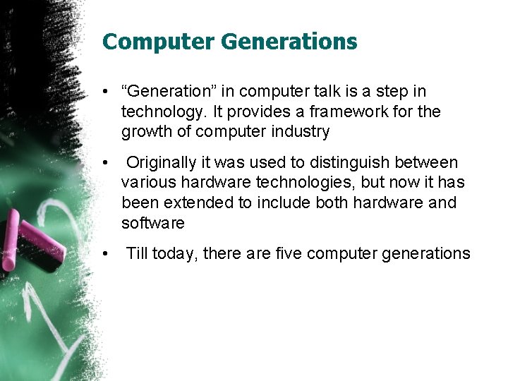 Computer Generations • “Generation” in computer talk is a step in technology. It provides