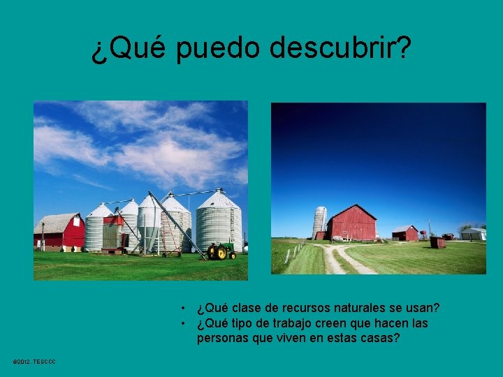 ¿Qué puedo descubrir? • ¿Qué clase de recursos naturales se usan? • ¿Qué tipo