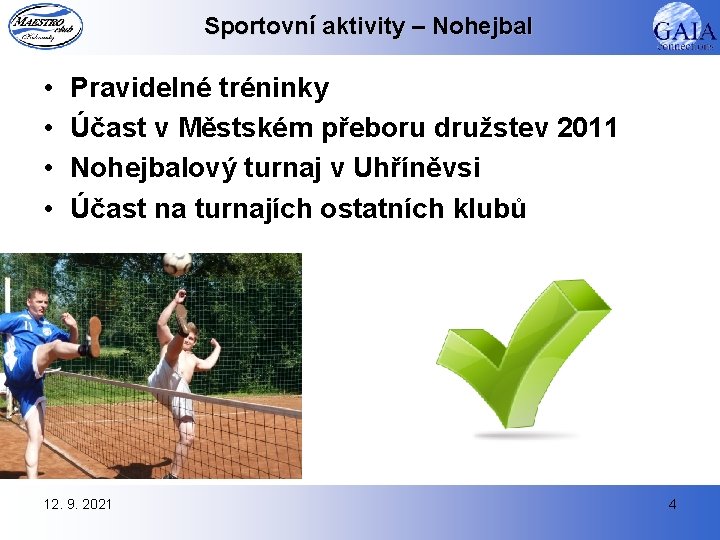 Sportovní aktivity – Nohejbal • • Pravidelné tréninky Účast v Městském přeboru družstev 2011