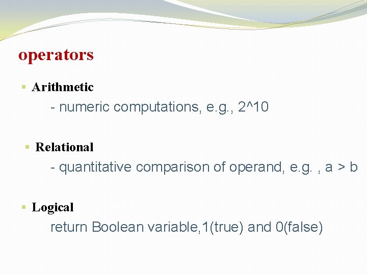 operators § Arithmetic - numeric computations, e. g. , 2^10 § Relational - quantitative operators § Arithmetic - numeric computations, e. g. , 2^10 § Relational - quantitative