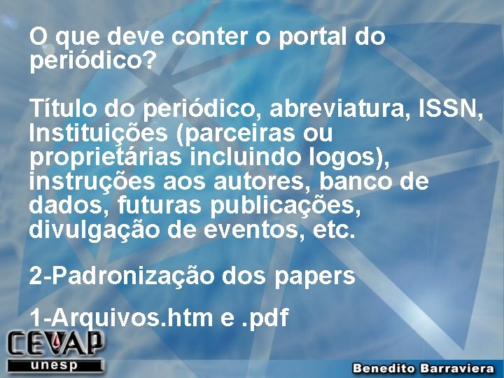 O que deve conter o portal do periódico? Título do periódico, abreviatura, ISSN, Instituições