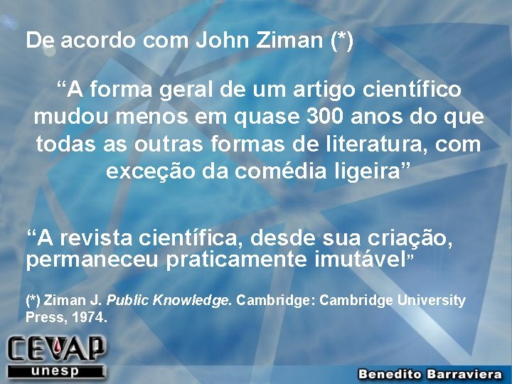 De acordo com John Ziman (*) “A forma geral de um artigo científico mudou