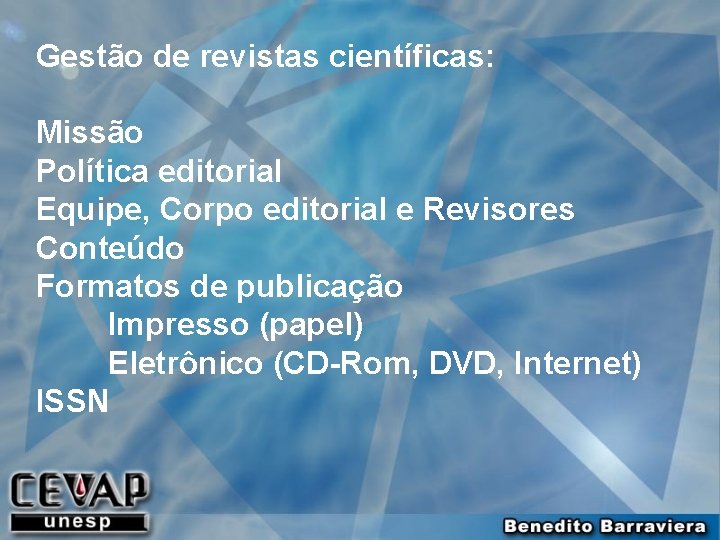 Gestão de revistas científicas: Missão Política editorial Equipe, Corpo editorial e Revisores Conteúdo Formatos