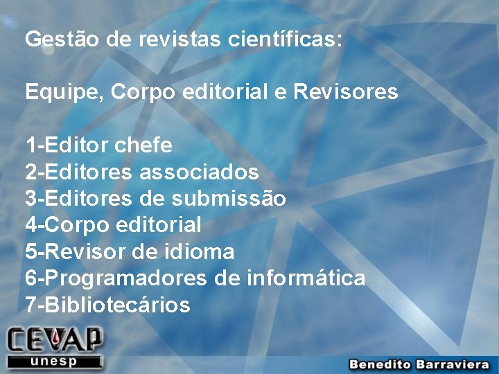 Gestão de revistas científicas: Equipe, Corpo editorial e Revisores 1 -Editor chefe 2 -Editores