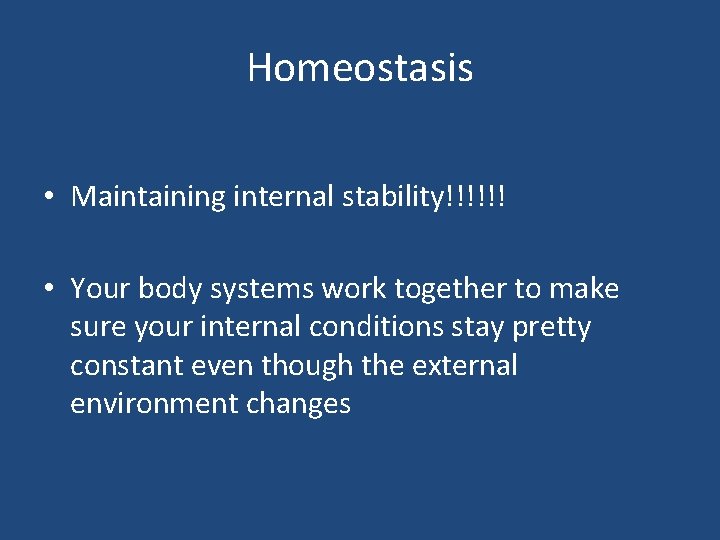 Homeostasis • Maintaining internal stability!!!!!! • Your body systems work together to make sure