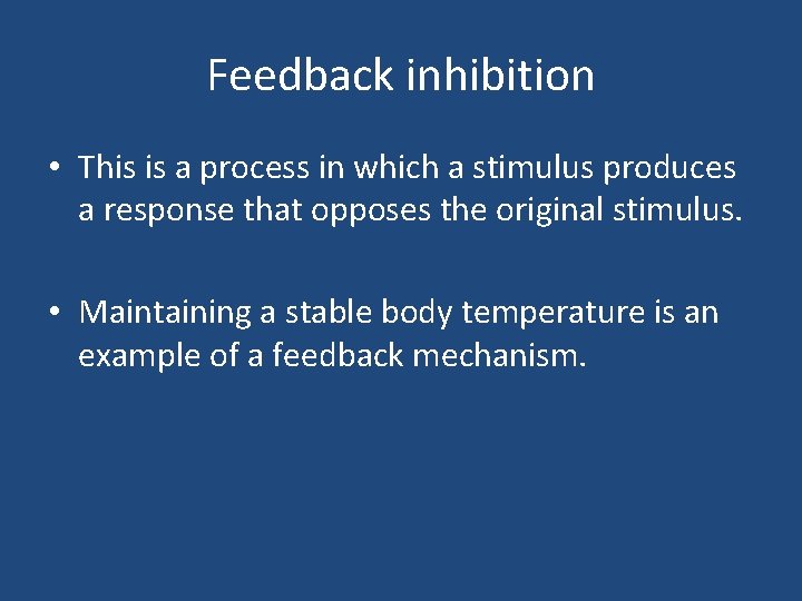 Feedback inhibition • This is a process in which a stimulus produces a response