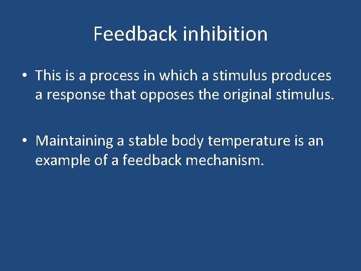 Feedback inhibition • This is a process in which a stimulus produces a response