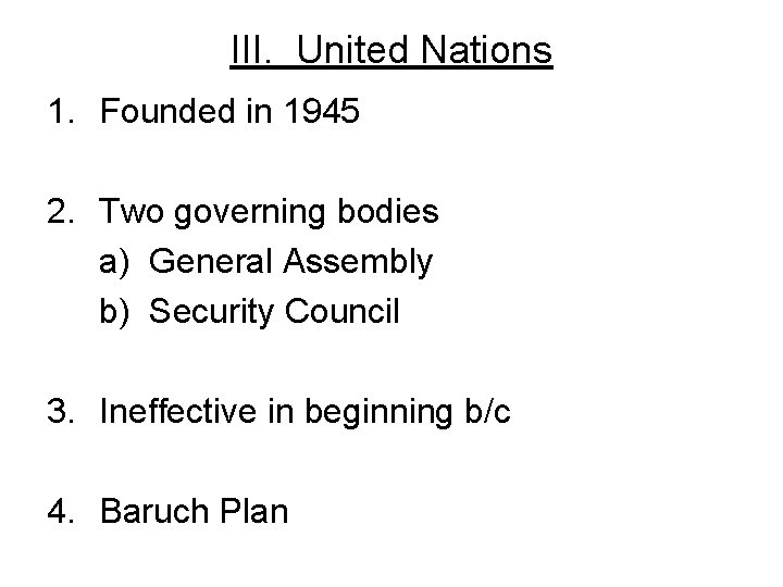 III. United Nations 1. Founded in 1945 2. Two governing bodies a) General Assembly