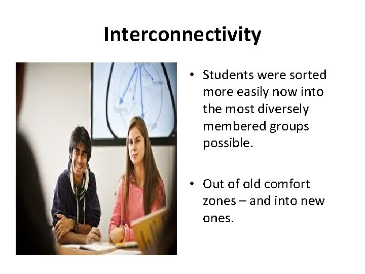 Interconnectivity • Students were sorted more easily now into the most diversely membered groups