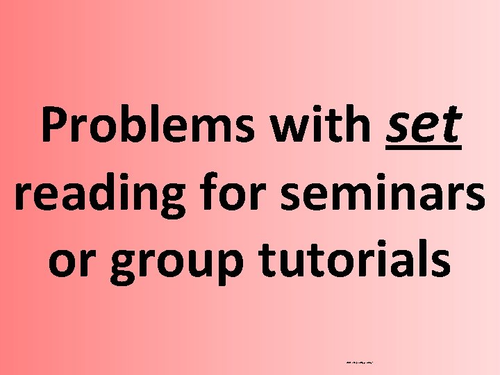 Problems with set reading for seminars or group tutorials What could possibly go wrong?