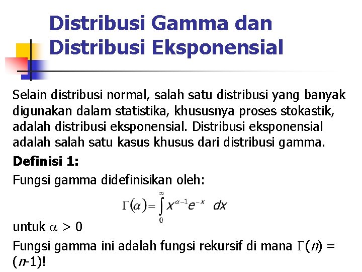Distribusi Gamma dan Distribusi Eksponensial Selain distribusi normal, salah satu distribusi yang banyak digunakan