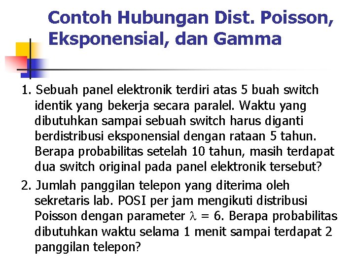 Contoh Hubungan Dist. Poisson, Eksponensial, dan Gamma 1. Sebuah panel elektronik terdiri atas 5