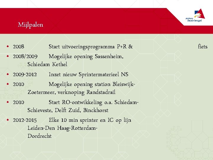 Mijlpalen • 2008 Start uitvoeringsprogramma P+R & • 2008/2009 Mogelijke opening Sassenheim, Schiedam Kethel